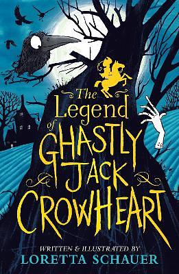 The Legend of Ghastly Jack Crowheart by Loretta Schauer