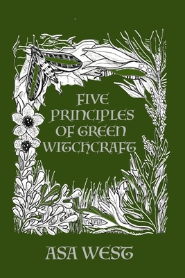 Five Principles of Green Witchcraft by Asa West