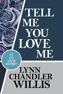 Tell Me You Love Me by Lynn Chandler Willis