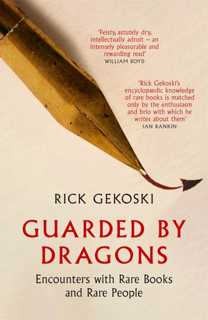 Guarded by Dragons: Encounters with Rare Books and Rare People by Rick Gekoski