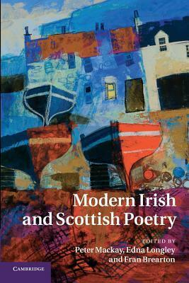 Modern Irish and Scottish Poetry by Edna Longley, Fran Brearton, Peter Mackay