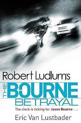 The Bourne Betrayal by Robert Ludlum, Eric Van Lustbader