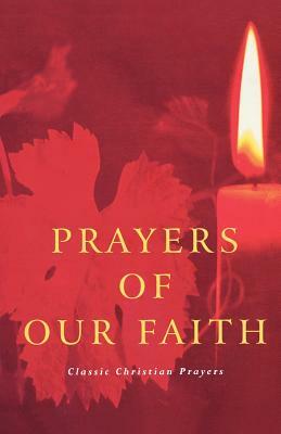 Prayers of Our Faith: Classic Christian Prayers by Douglas Dales