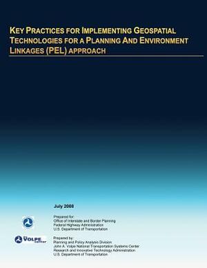Key Practices for Implementing Geospatial Technologies for a Planning and Environment Linkages (PEL) Approach by U. S. Department of Transportation