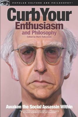 Curb Your Enthusiasm and Philosophy: Awaken the Social Assassin Within by 