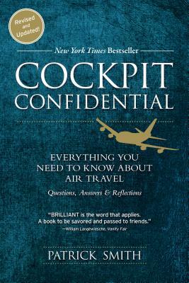 Cockpit Confidential: Everything You Need to Know about Air Travel: Questions, Answers, and Reflections by Patrick Smith