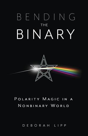 Bending the Binary: Polarity Magic in a Nonbinary World by Deborah Lipp
