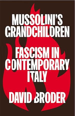 Mussolini's Grandchildren: Fascism in Contemporary Italy by David Broder