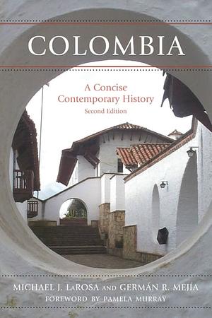 Colombia: A Concise Contemporary History by Michael J. LaRosa, Germán R. Mejía