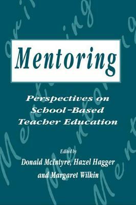 Mentoring: Perspectives on School-based Teacher Education by D. McIntyre, H. Hagger