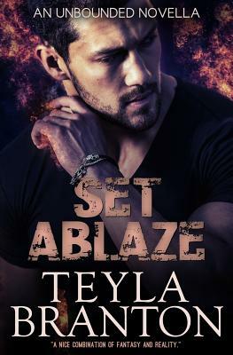 Set Ablaze (An Unbounded Novella) by Teyla Branton