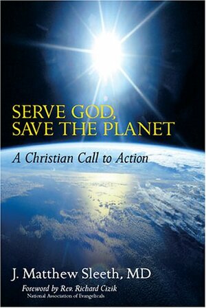 Serve God, Save the Planet: A Christian Call to Action by Matthew Sleeth