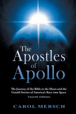 The Apostles of Apollo: The Journey of the Bible to the Moon and the Untold Stories of America's Race into Space by Carol Mersch