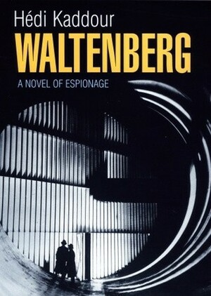 Waltenberg: A Novel of Espionage by Hédi Kaddour