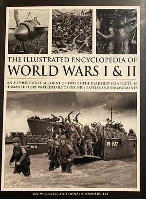 The Complete Illustrated History of the First & Second World Wars: With More Than 1000 Evocative Photographs, Maps and Battle Plans by Ian Westwell, Donald Sommerville