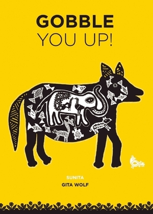 Gobble You Up! by Sunita Sunita, Gita Wolf