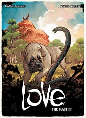 Love: The Mastiff by Federico Bertolucci, Frédéric Brrémaud