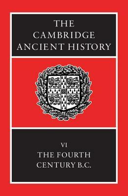 The Cambridge Ancient History, Vol 6: The Fourth Century BC by D.M. Lewis, M. Ostwald, Simon Hornblower, John Boardman