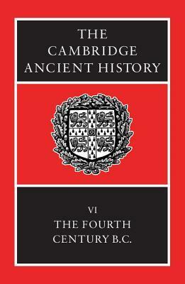 The Cambridge Ancient History, Vol 6: The Fourth Century BC by John Boardman, Simon Hornblower, M. Ostwald, D.M. Lewis