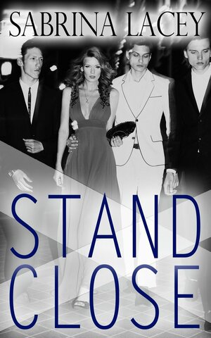 Stand Close: Part 1-3 by Sabrina Lacey