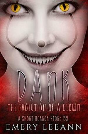 Dank: The Evolution of a Clown by Emery LeeAnn