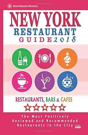 New York Restaurant Guide 2018: Best Rated Restaurants in New York City - 500 restaurants, bars and cafés recommended for visitors, 2018 by Robert A. Davidson