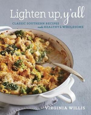 Lighten Up, Y'All: Classic Southern Recipes Made Healthy and Wholesome [a Cookbook] by Virginia Willis