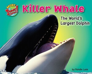 Killer Whale: The World's Largest Dolphin by Natalie Lunis