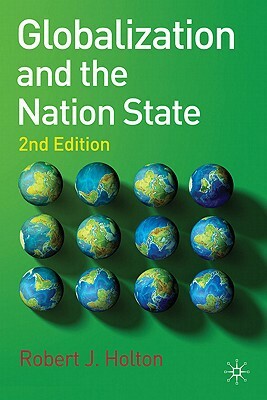 Globalization and the Nation State: 2nd Edition by Robert Holton