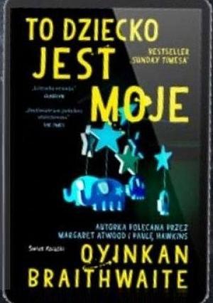 To dziecko jest moje by Oyinkan Braithwaite, Oyinkan Braithwaite