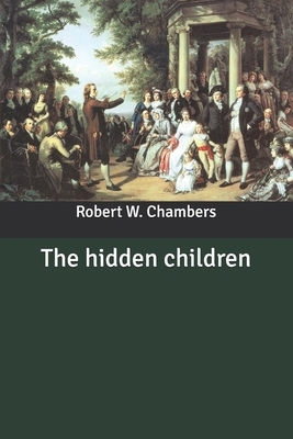 The hidden children by Robert W. Chambers