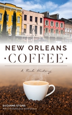 New Orleans Coffee: A Rich History by Suzanne Stone