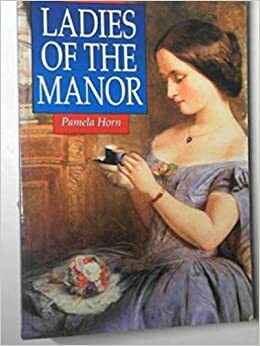 Ladies of the Manor by Pamela Horn