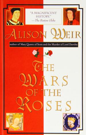 The Wars Of The Roses by Alison Weir, Phebe Kirkham