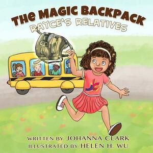 The Magic Backpack: Rayce's Relatives by Johanna Clark