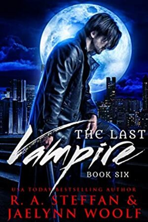The Last Vampire: Book Six by Jaelynn Woolf, R. A. Steffan