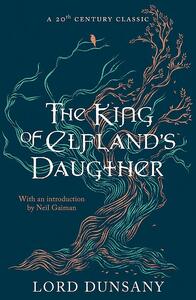 The King of Elfland's Daughter by Lord Dunsany