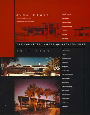 The Sarasota School of Architecture, 1941-1966 by John Howey