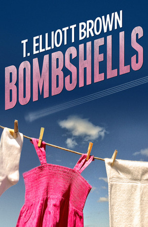 Bombshells by T. Elliott Brown