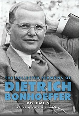 The Collected Sermons of Dietrich Bonhoeffer: Volume 2 by Victoria J. Barnett