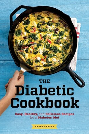 The Diabetic Cookbook: Easy, Healthy, and Delicious Recipes for a Diabetes Diet by Callisto Media