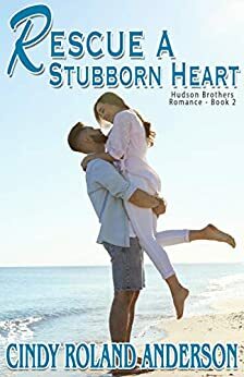 Rescue a Stubborn Heart by Cindy Roland Anderson