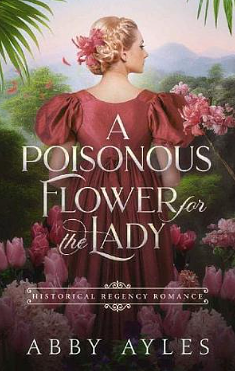 A Poisonous Flower for the Lady by Abby Ayles