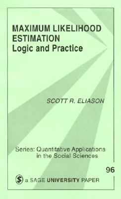 Maximum Likelihood Estimation: Logic and Practice by Scott R. Eliason