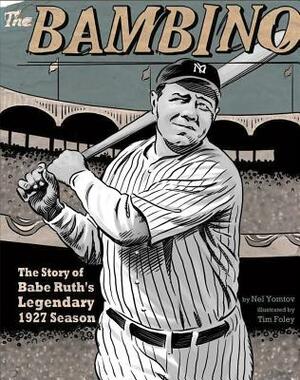 The Bambino: The Story of Babe Ruth's Legendary 1927 Season by Nel Yomtov