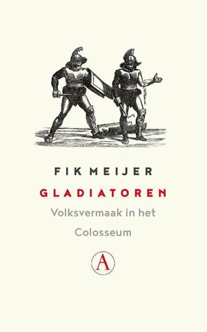 Gladiatoren: volksvermaak in het Colosseum by Fik Meijer