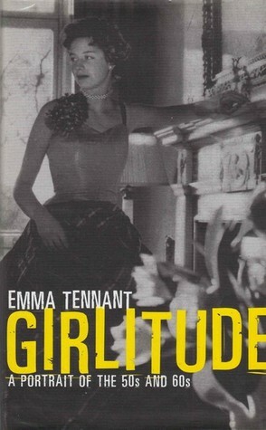 Girlitude: A Portrait of the 50s and 60s by Emma Tennant
