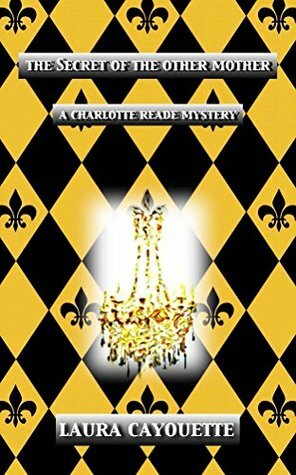 The Secret of the Other Mother: A Charlotte Reade Mystery (Charlotte Reade Mysteries Book 1) by Laura Cayouette