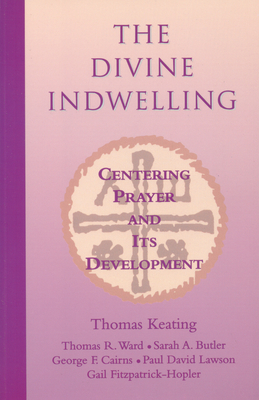 The Divine Indwelling: Centering Prayer and Its Development by Thomas Ward, Thomas Keating