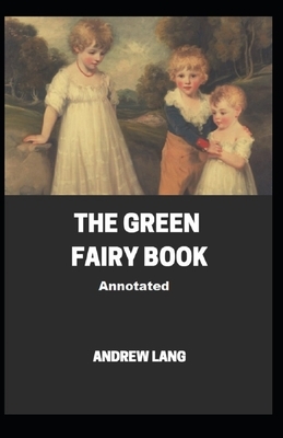 The Green Fairy Book Annotated by Andrew Lang